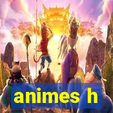 animes h